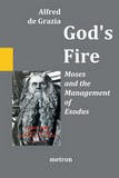 Alfred de Grazia: Gods Fire - Moses and the Management of Exodus